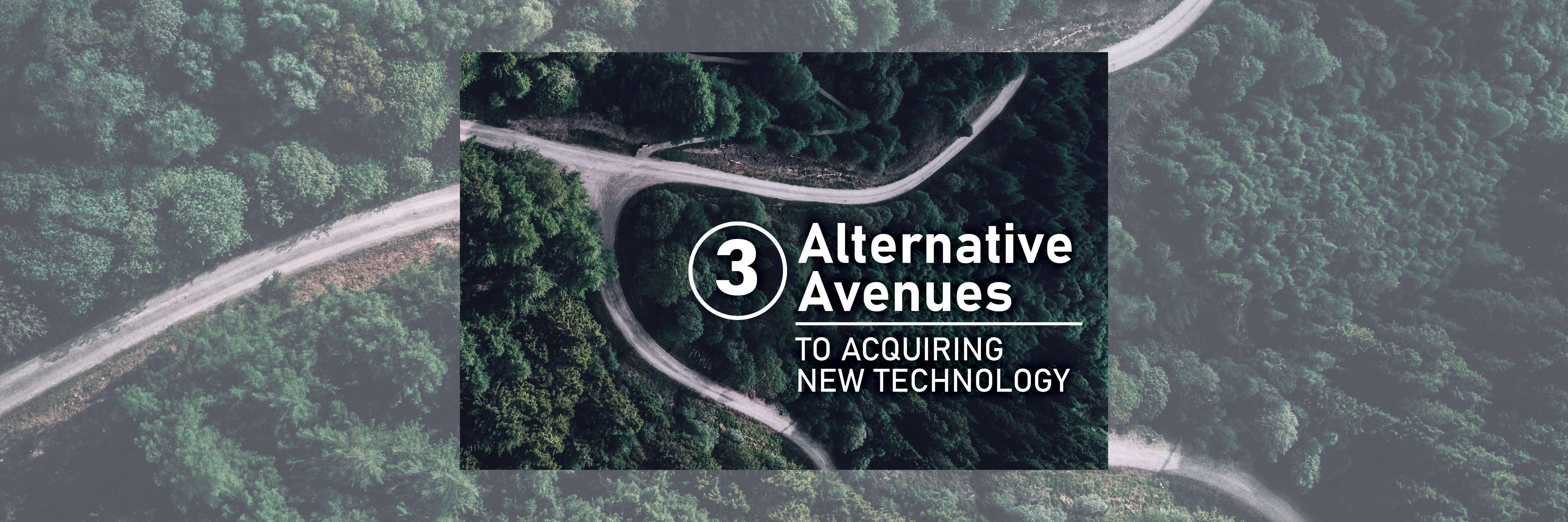 3 Alternative Avenues to Acquiring New Technology