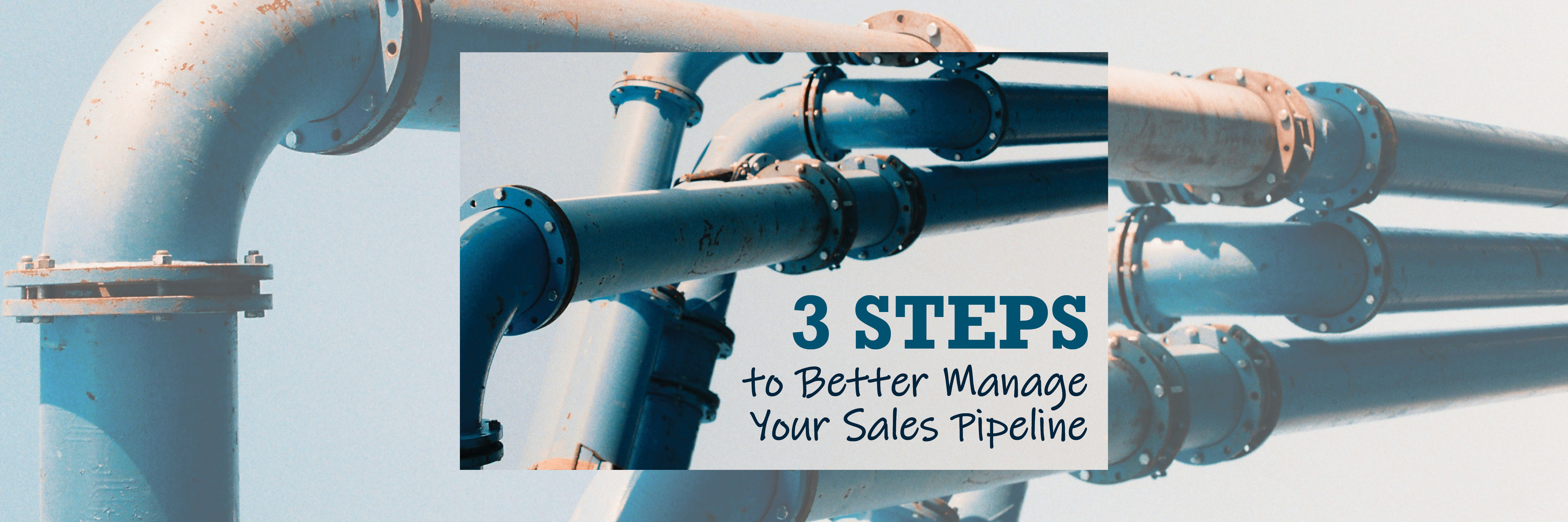 Three Steps to Better Manage Your Sales Pipeline