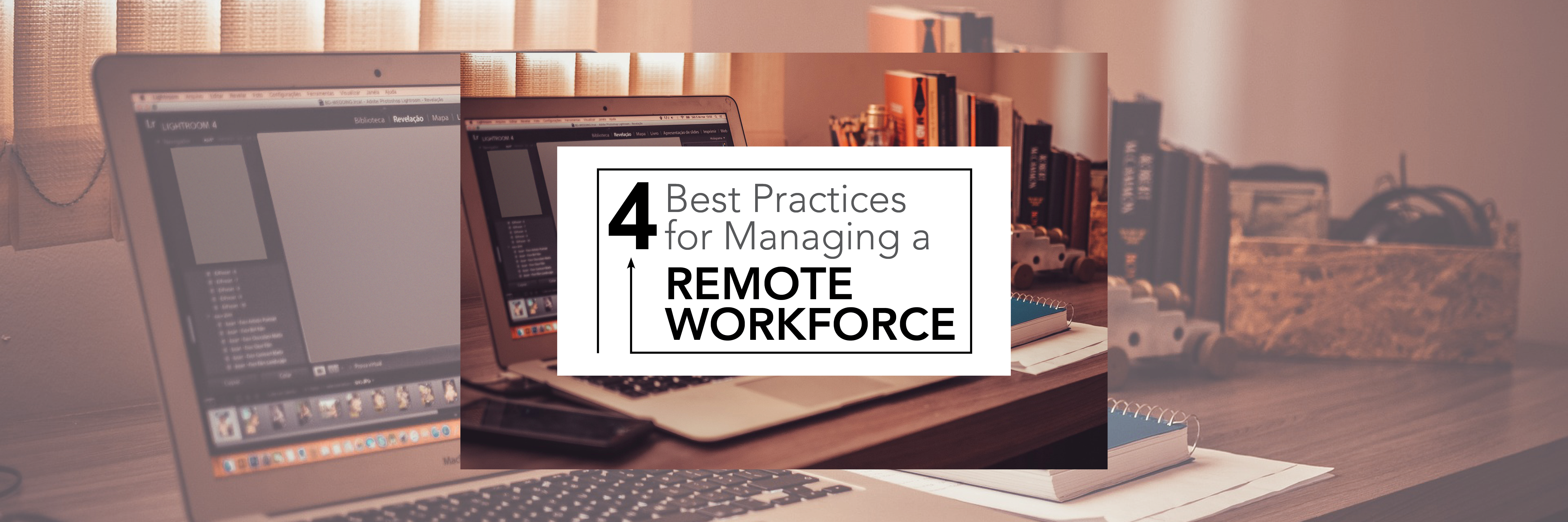 Best Practices for Managing a Remote Workforce