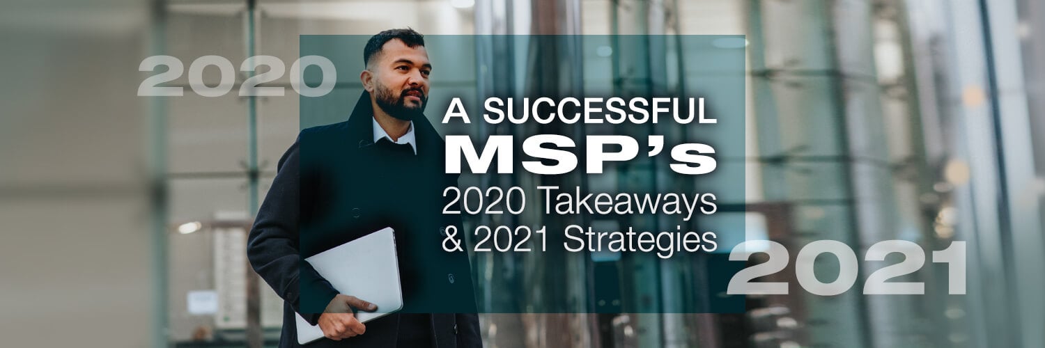 A Successful MSP's 2020 Takeaways and 2021 Strategies