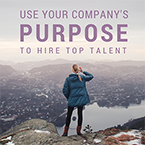 Use Your Company's PURPOSE to Hire Top Talent