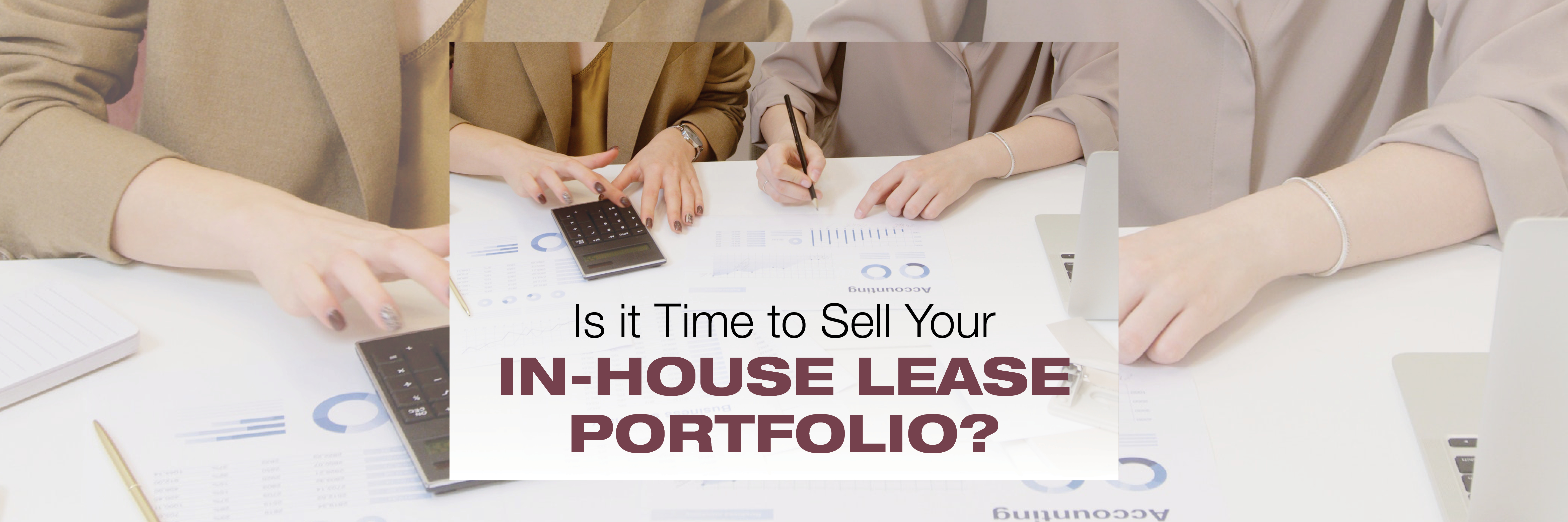 Is it Time to Sell or Monetize Your In-house Lease Portfolio? Considerations Office Technology Providers Should Make When Transitioning Their Lease Portfolio