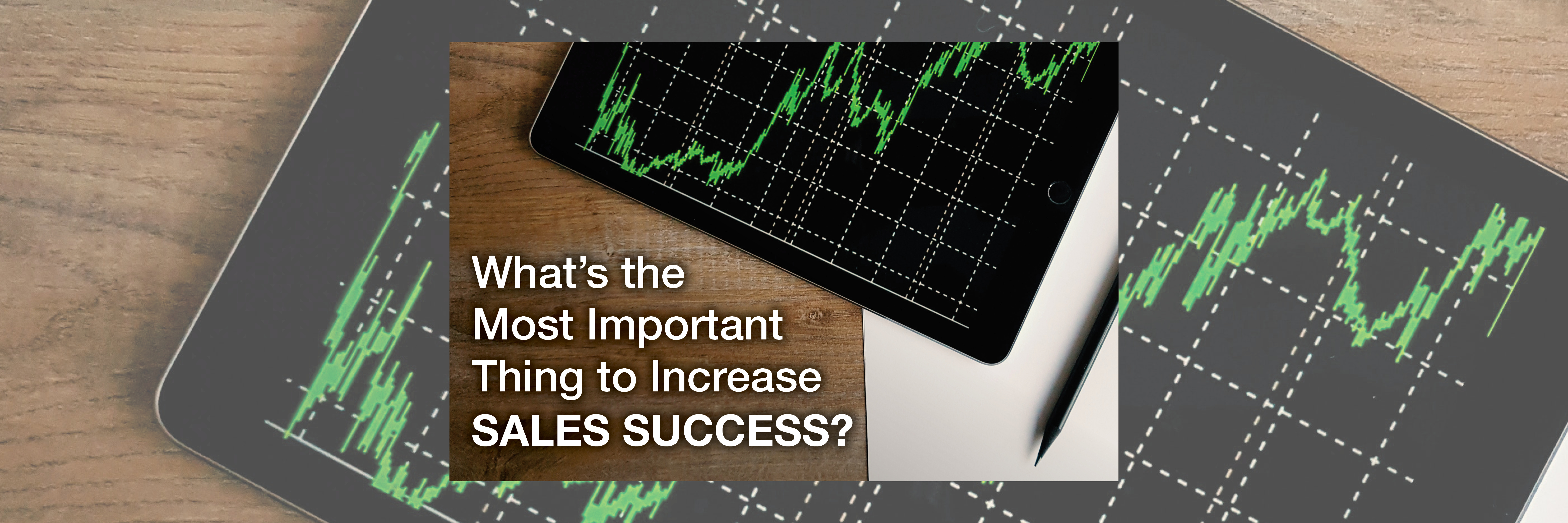 What’s the Most Important Thing to Increase Sales Success?
