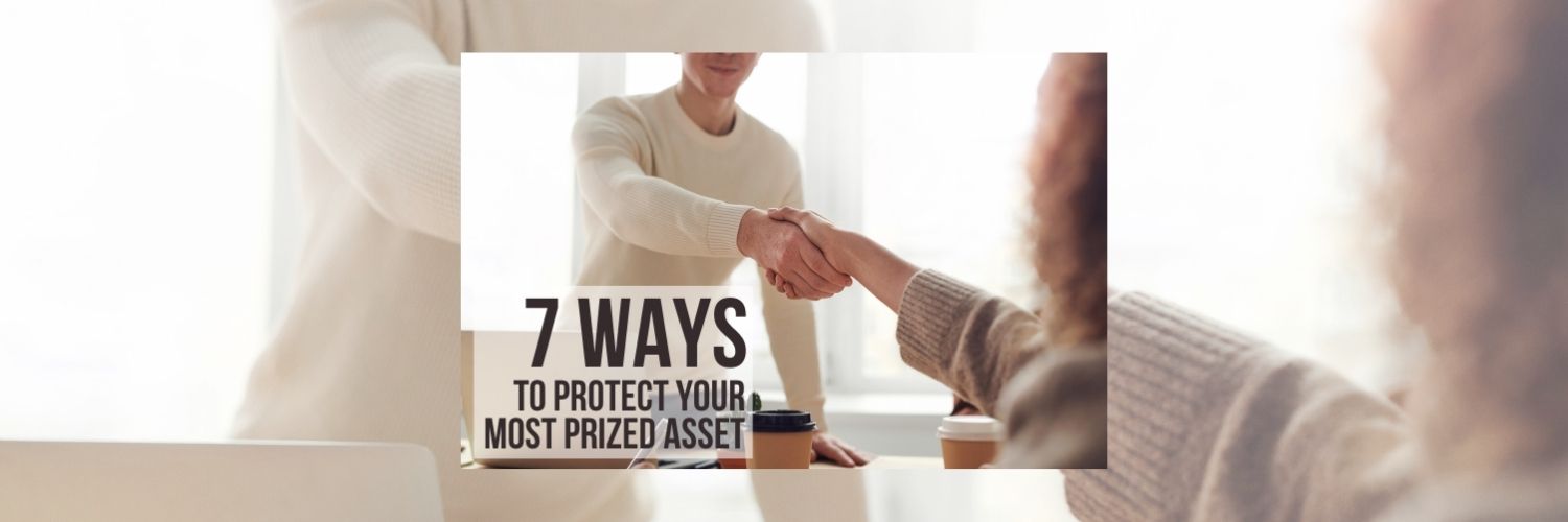 7 Ways to Protect Your Most Prized Asset