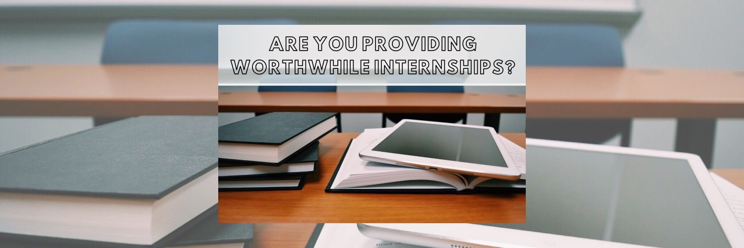 Are You Providing Worthwhile Internships?