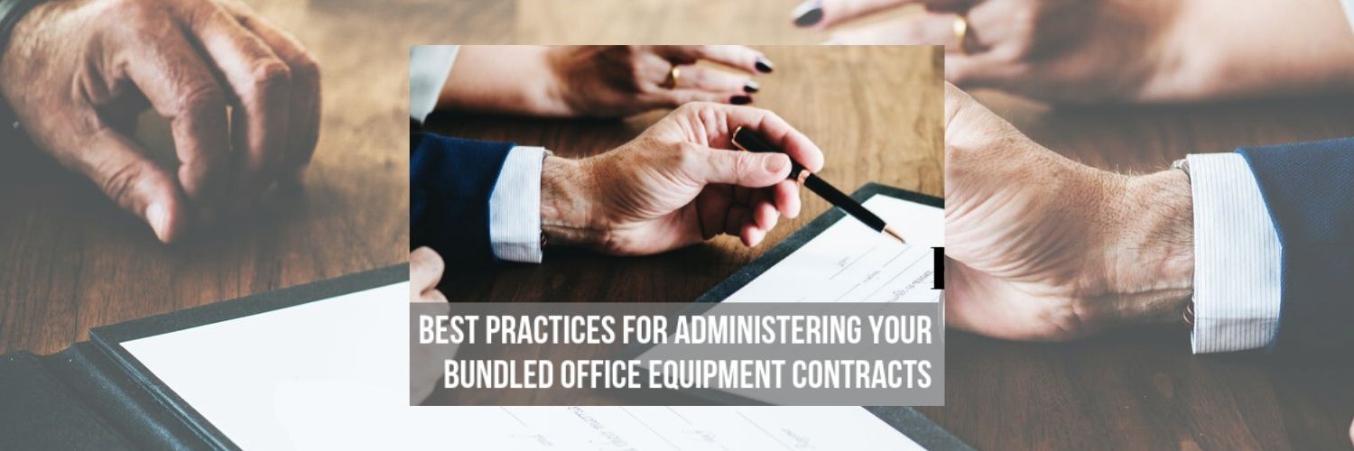Best Practices for Administering Your Bundled Office Equipment Contracts: How to Get It Right the First Time!