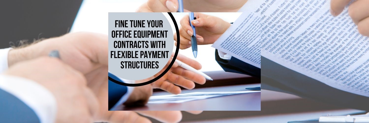 Fine-tune Your Office Equipment Contracts with Flexible Payment Structures