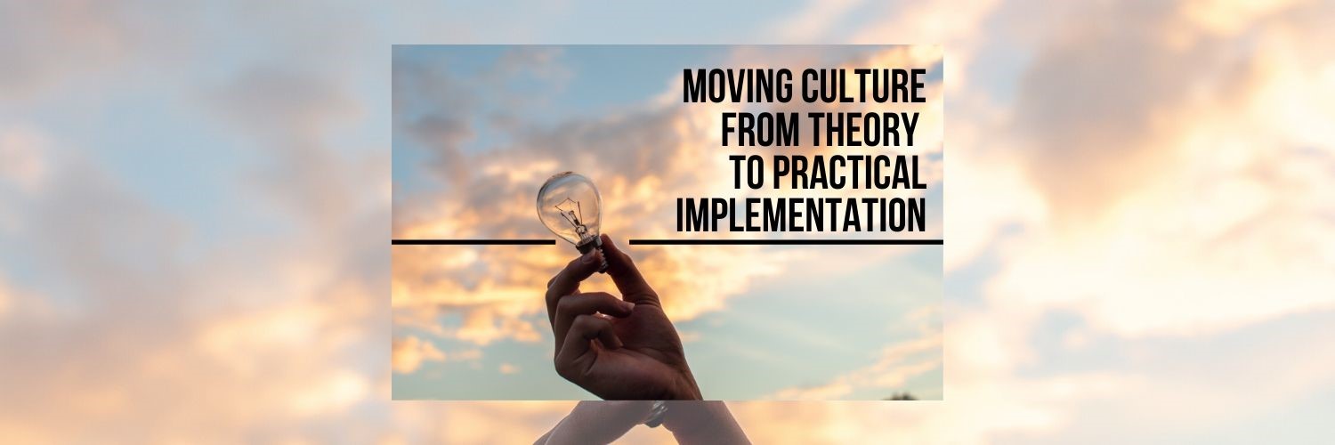 Moving Culture From Theory to Practical Implementation