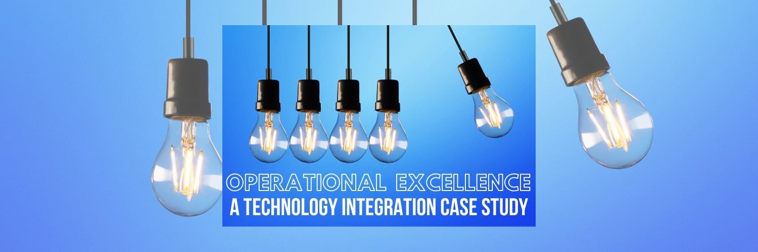 Operational Excellence: A Technology Integration Case Study