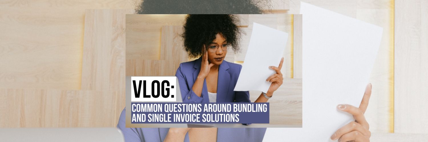 VLOG: Common Questions around Bundling and Single Invoice Solutions