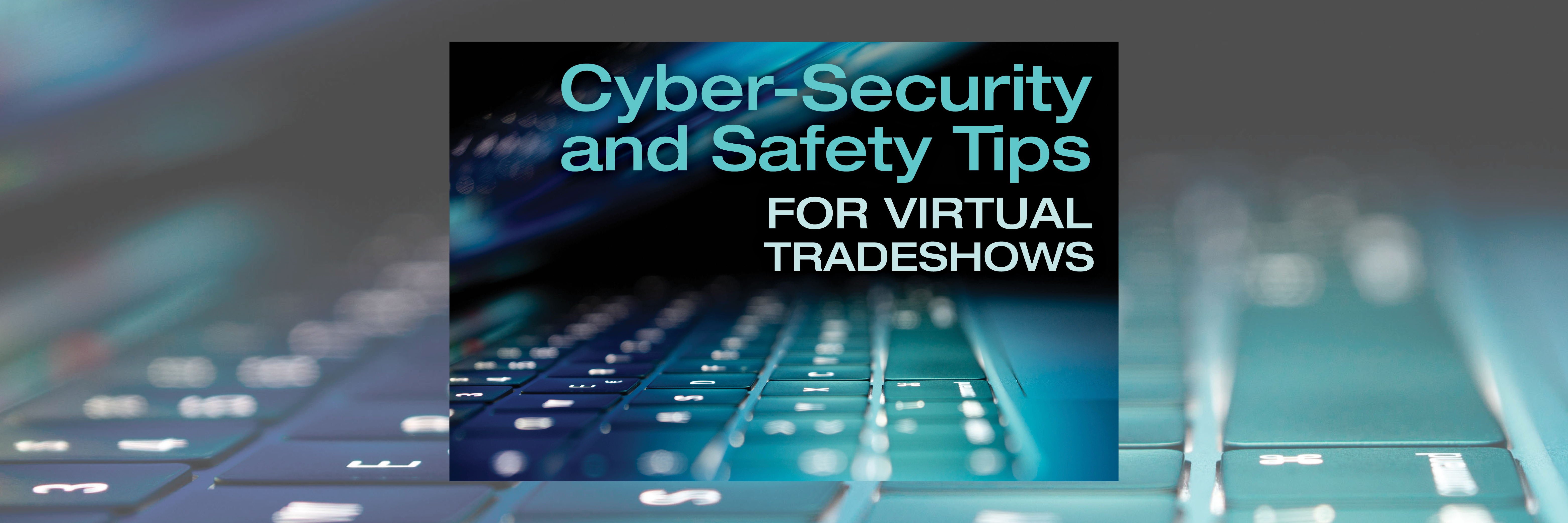 Cyber-security and Safety Tips for Virtual Tradeshows
