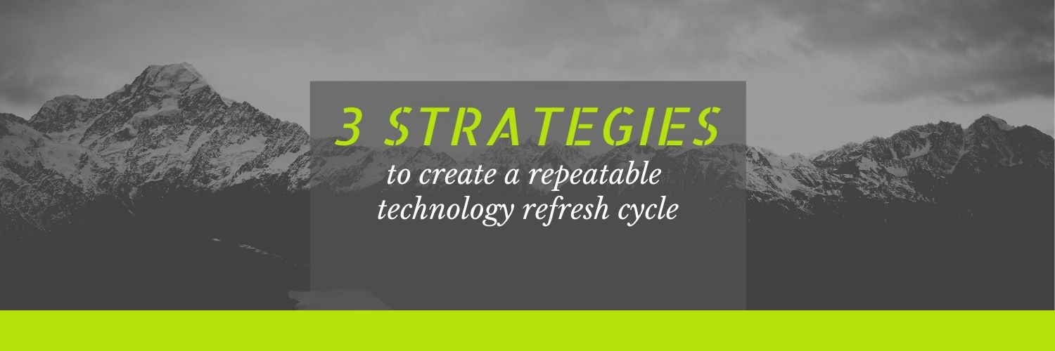 3 Strategies to Create a Repeatable Technology Refresh Cycle