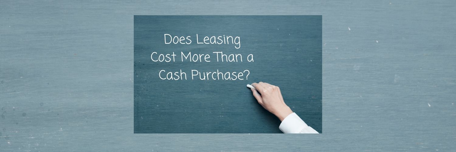 Does Leasing Cost More Than a Cash Purchase?