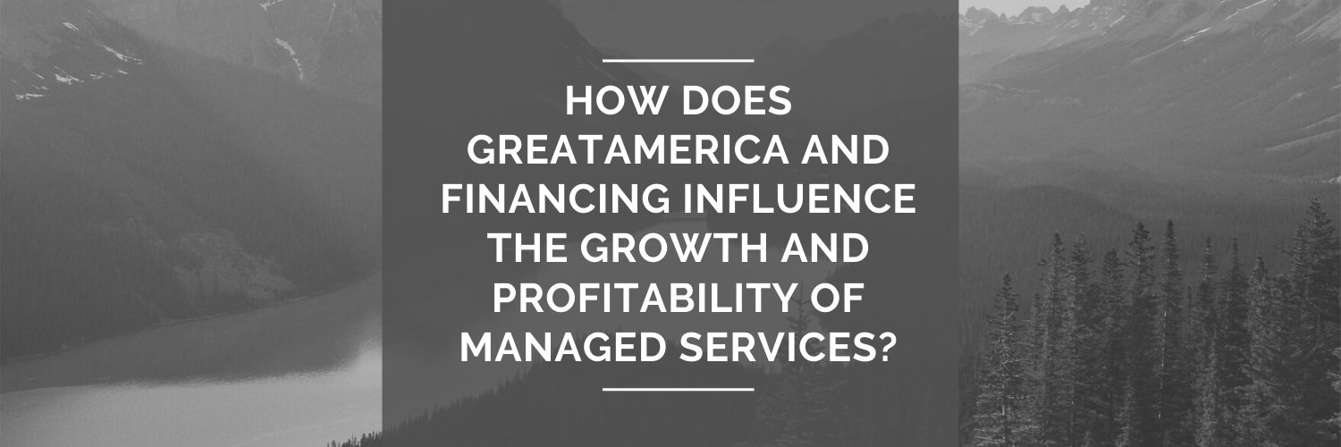 How does GreatAmerica and financing influence the growth and profitability of managed services?