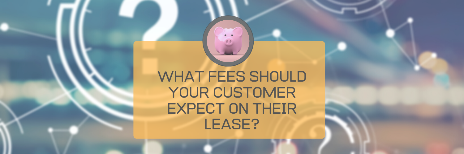 What Fees Should Your Customer Expect on Their Technology Lease or Rental