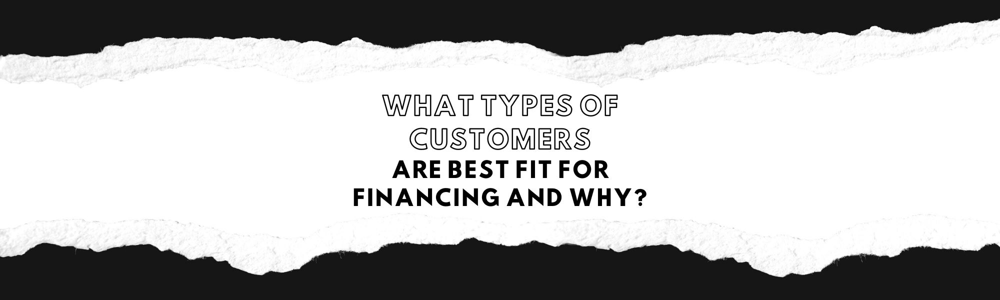 What Types of Customers are Best Fit for Financing and Why?
