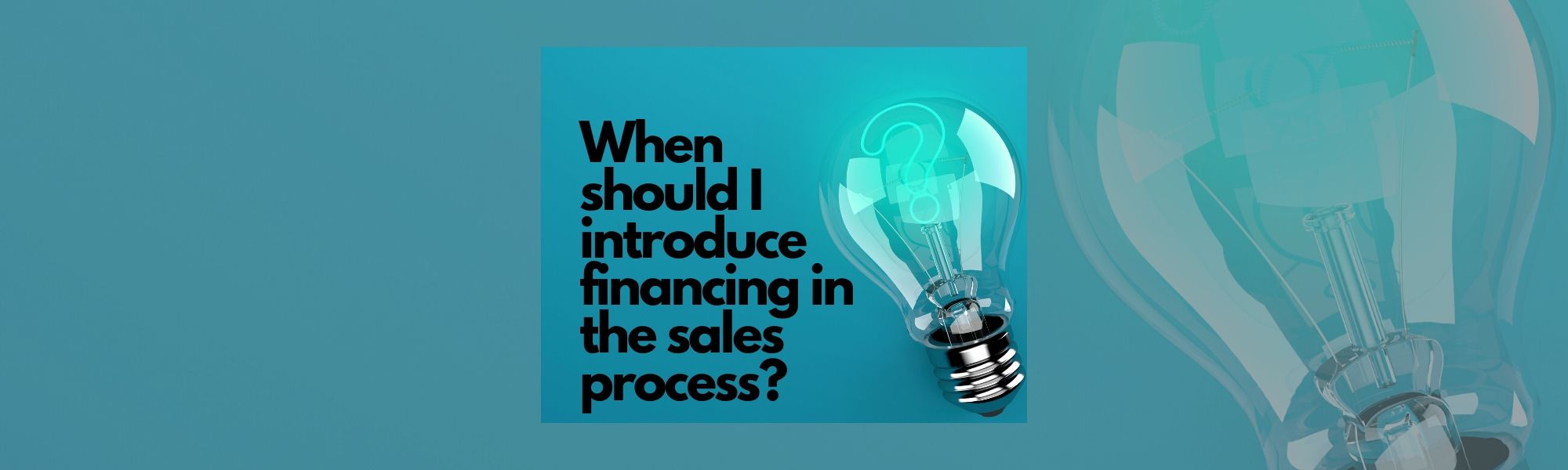 When to Introduce Financing in the Sales Process