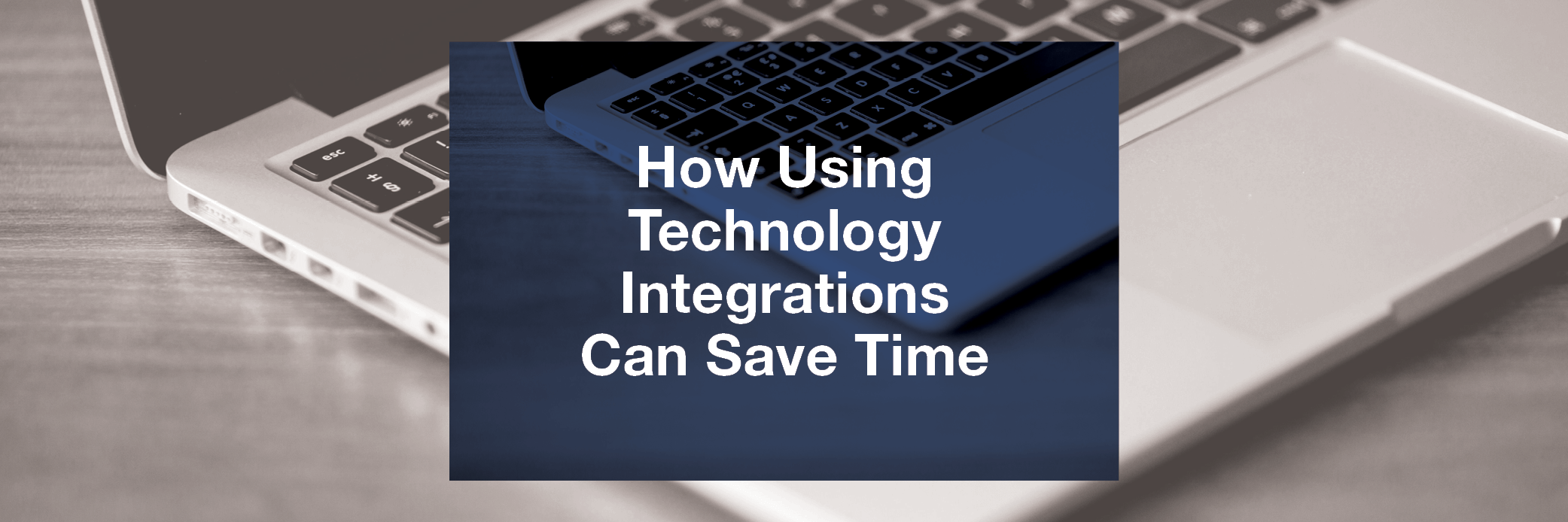 How Using Technology Integrations Can Save Time