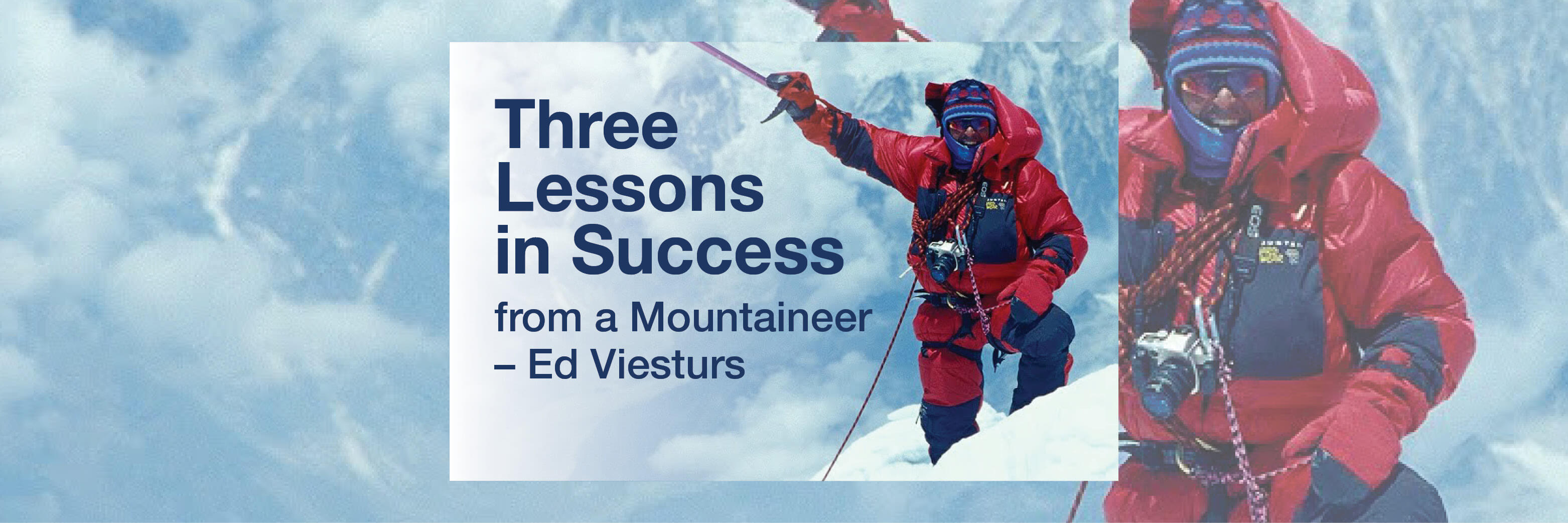 Three Lessons in Success from a World-Class Mountaineer - Ed Viesturs