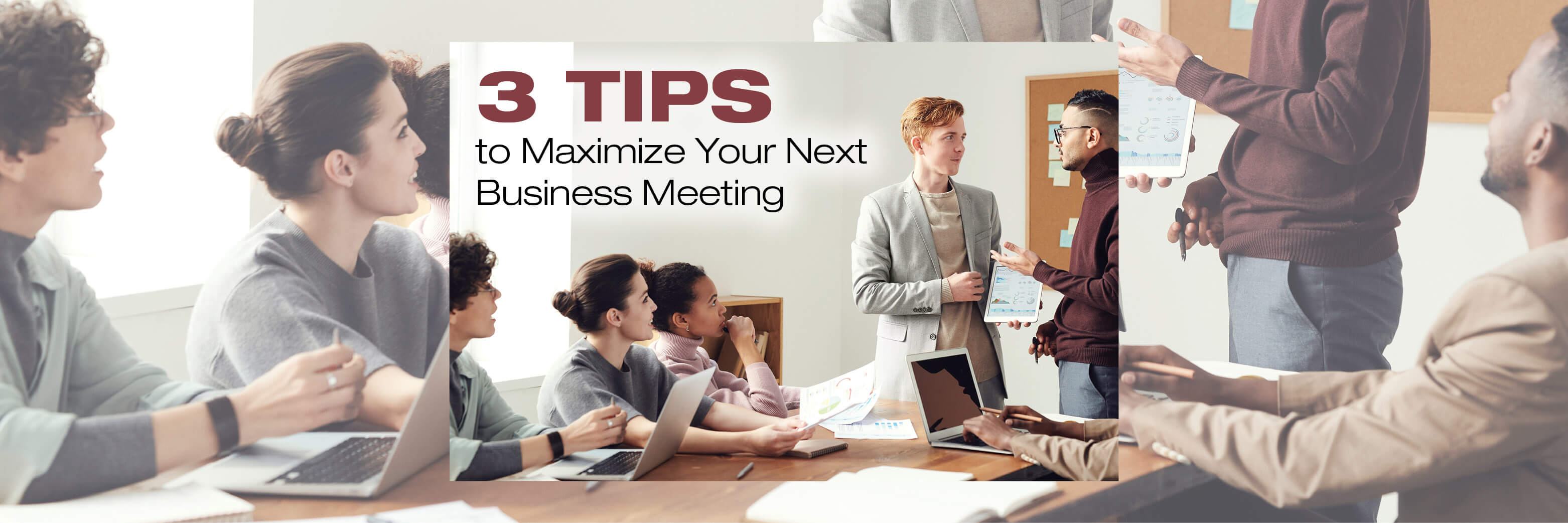Three Tips to Maximize Your Next Business Meeting