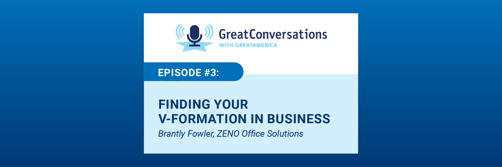 GreatConversations with GreatAmerica – Episode 3: Finding Your V-Formation in Business | Brantly Fowler, ZENO Office Solutions