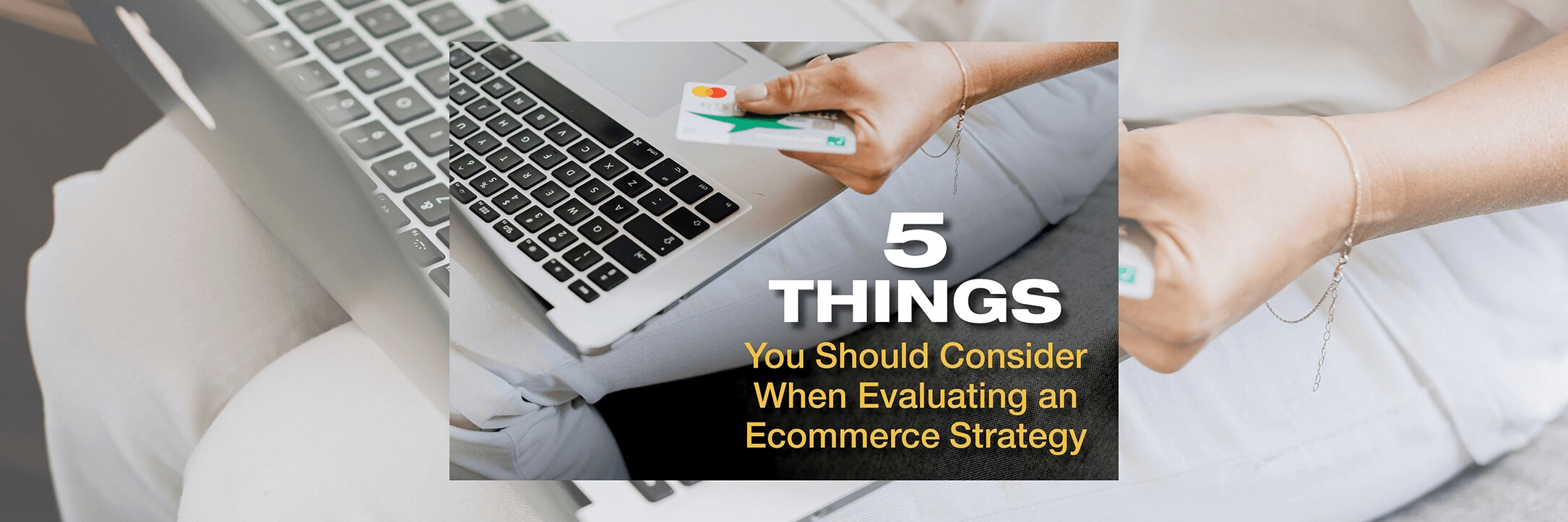 5 Things You Should Consider When Evaluating an Ecommerce Strategy