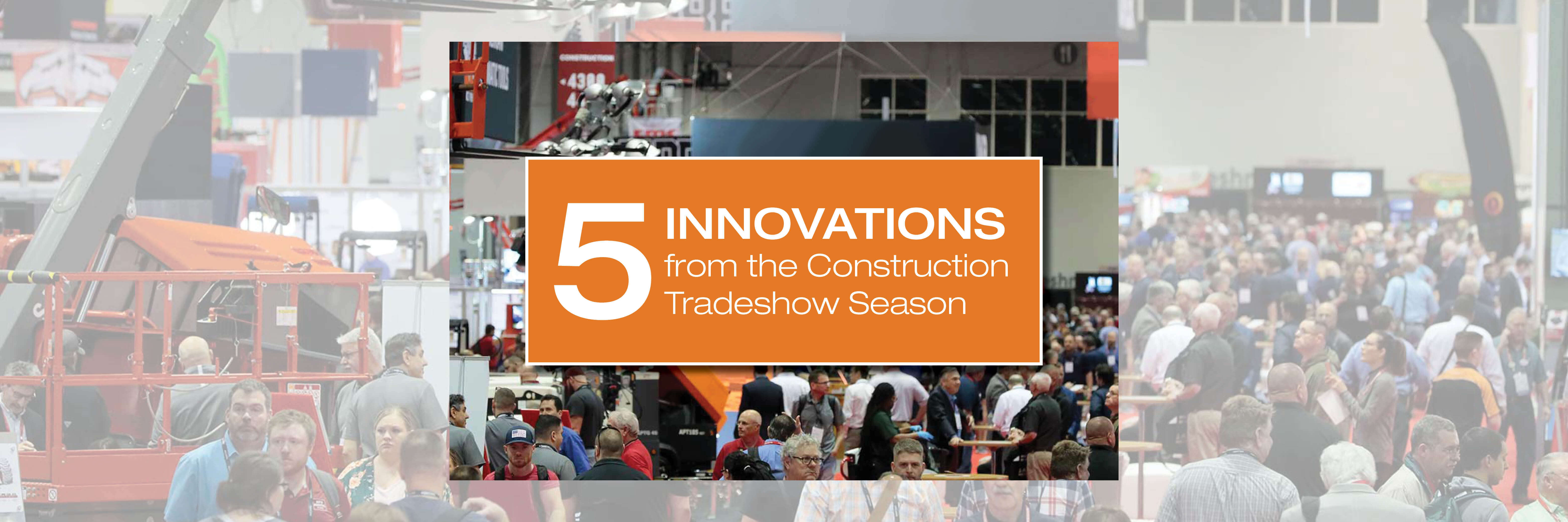 5 Innovations from the Construction Tradeshow Season