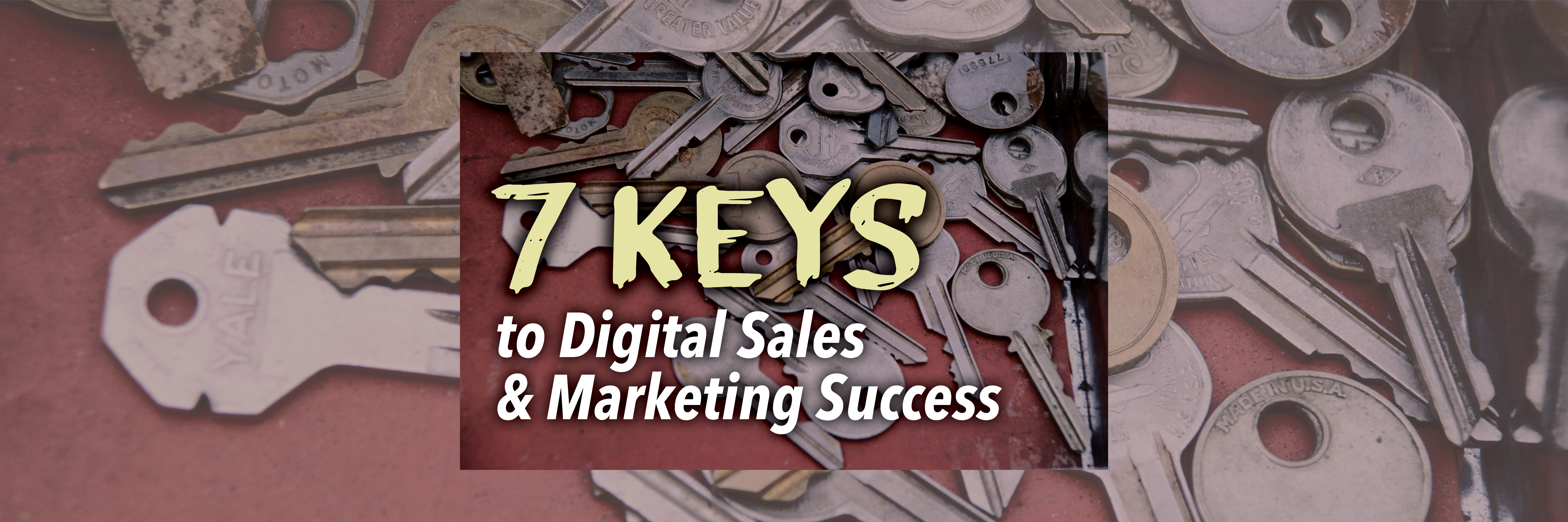 7 Keys to Digital Sales & Marketing Success