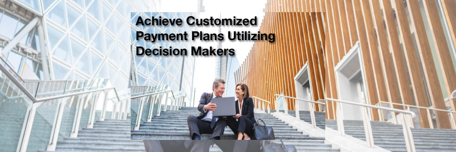 Achieve Customized Payment Plans Utilizing Decision Makers