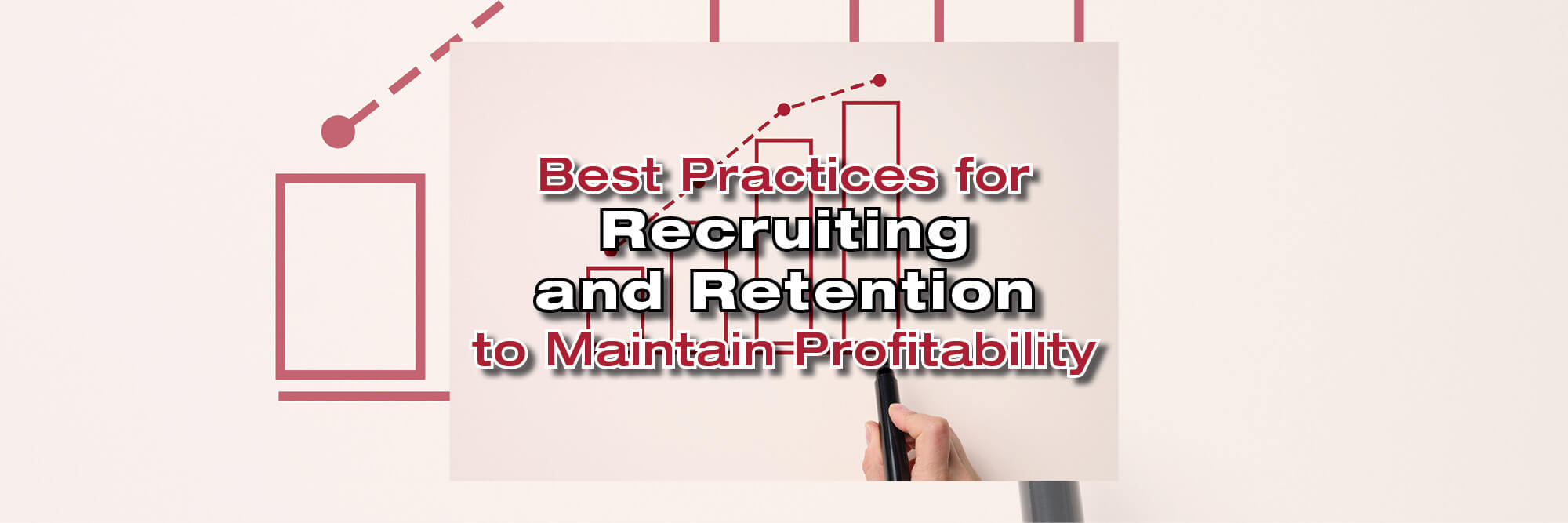 Best Practices for Recruiting and Retention to Maintain Profitability (2022)