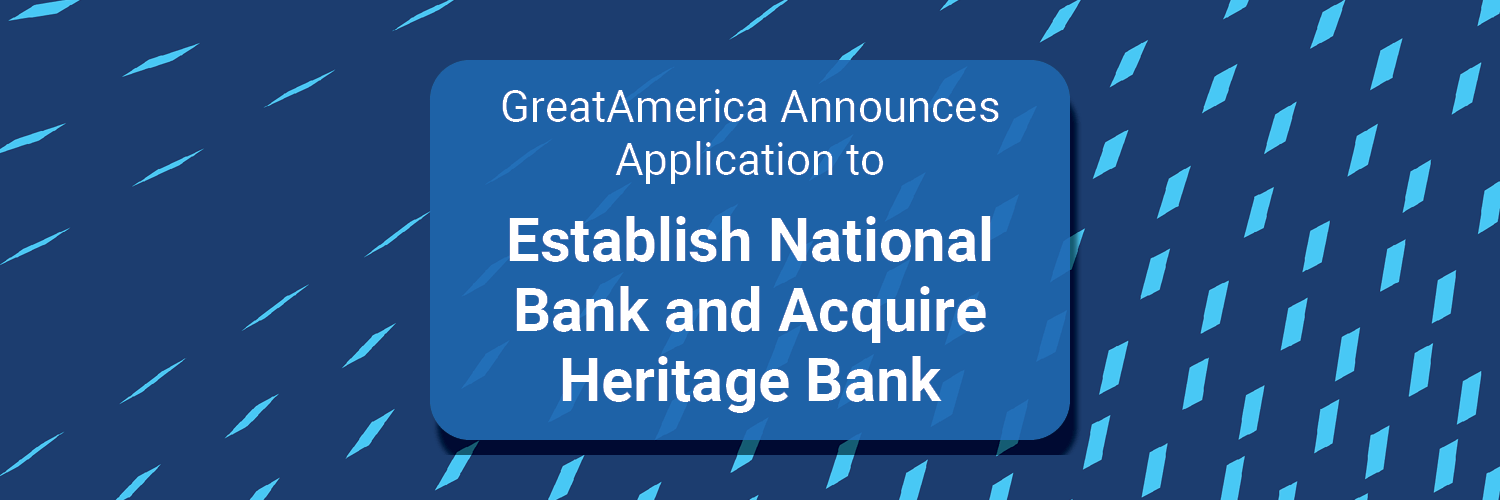 GreatAmerica Announces Application to Establish National Bank and Acquire Heritage Bank