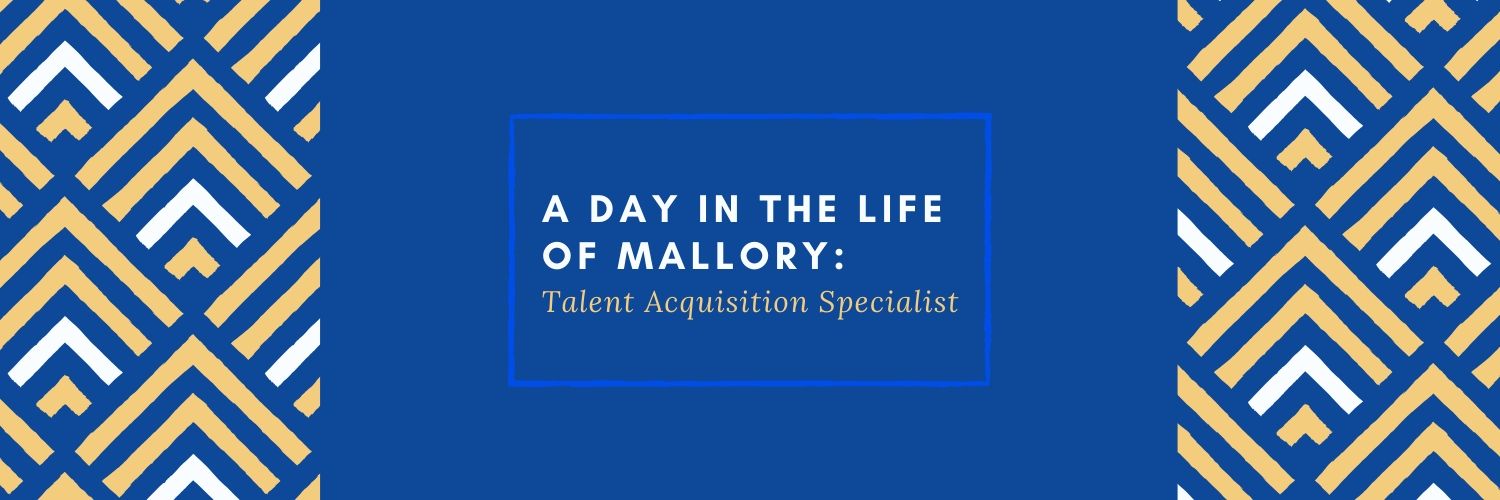 A Day in the Life of Mallory, Talent Acquisition Specialist