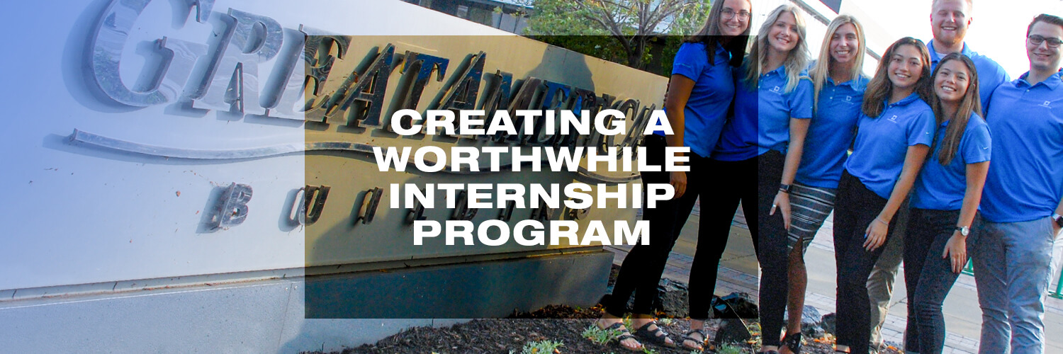 Creating a Worthwhile Internship Program
