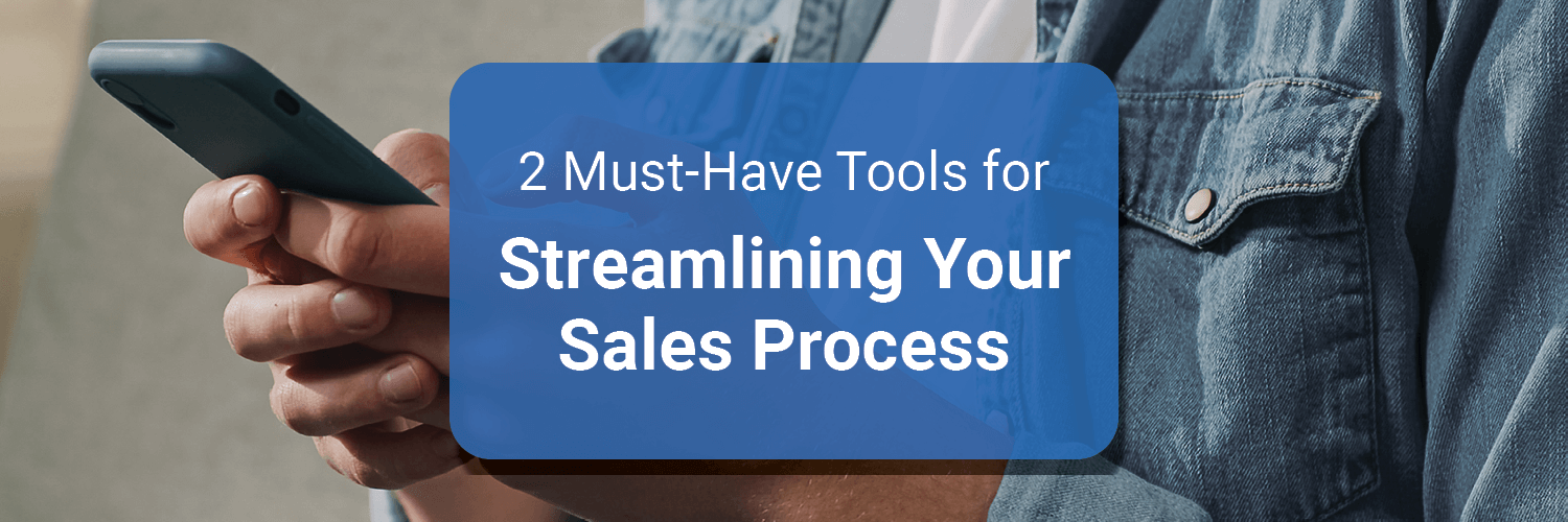 2 Must-Have Tools for Streamlining Your Sales Process