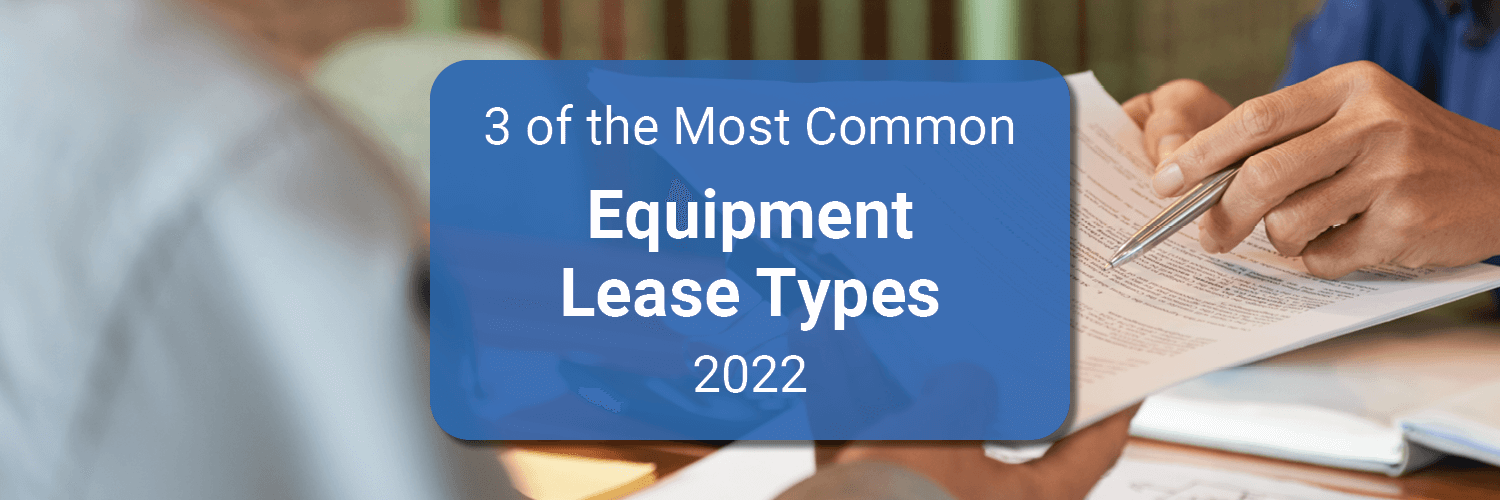 3 of the Most Common Equipment Lease Types [2022]