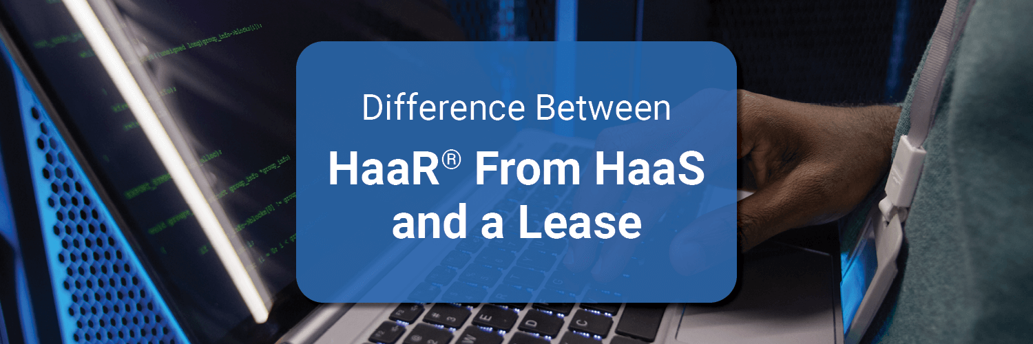 Difference Between HaaR® From HaaS and a Lease