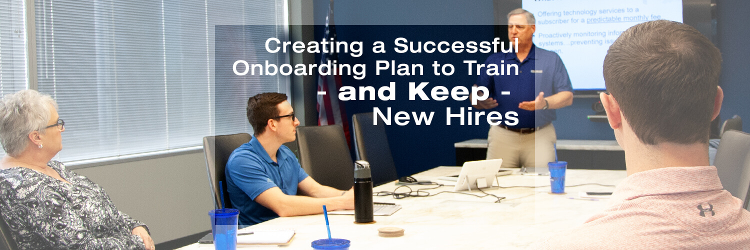 Creating a Successful Onboarding Plan to Train – and Keep – New Hires