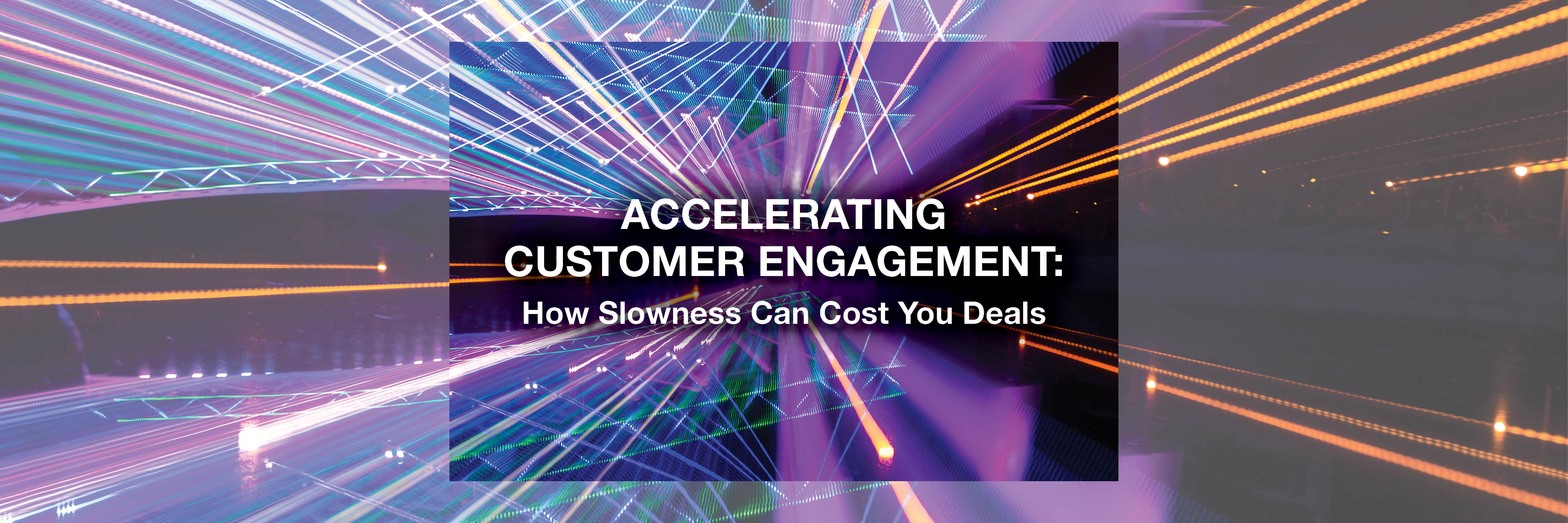 Accelerating Customer Engagement: How Slowness Can Cost You Deals