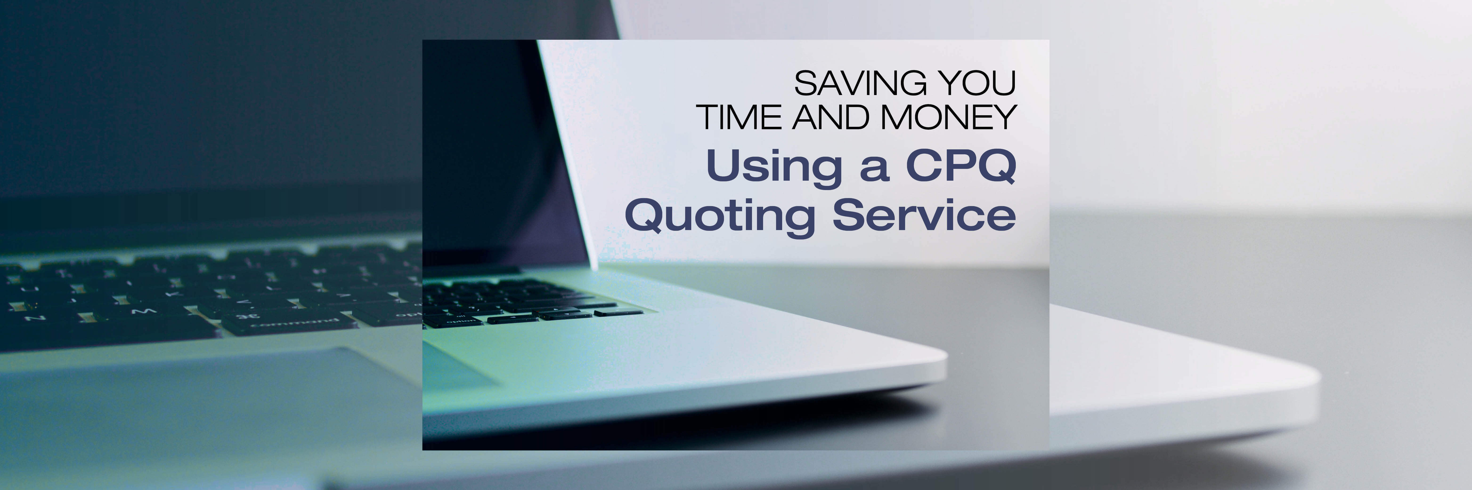 Saving You Time and Money Using a CPQ Quoting Service
