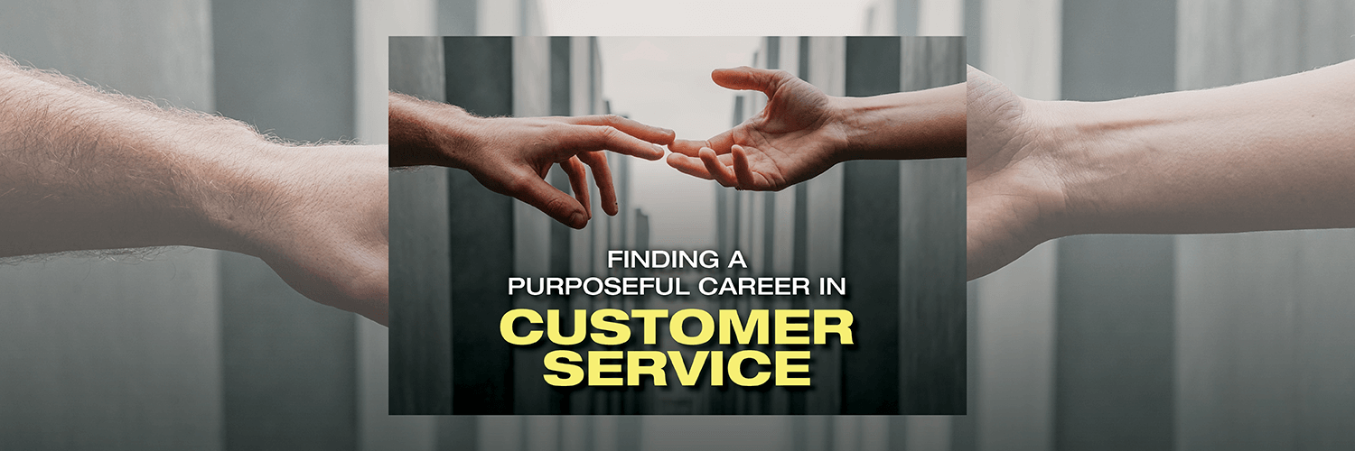 Finding a Purposeful Career in Customer Service