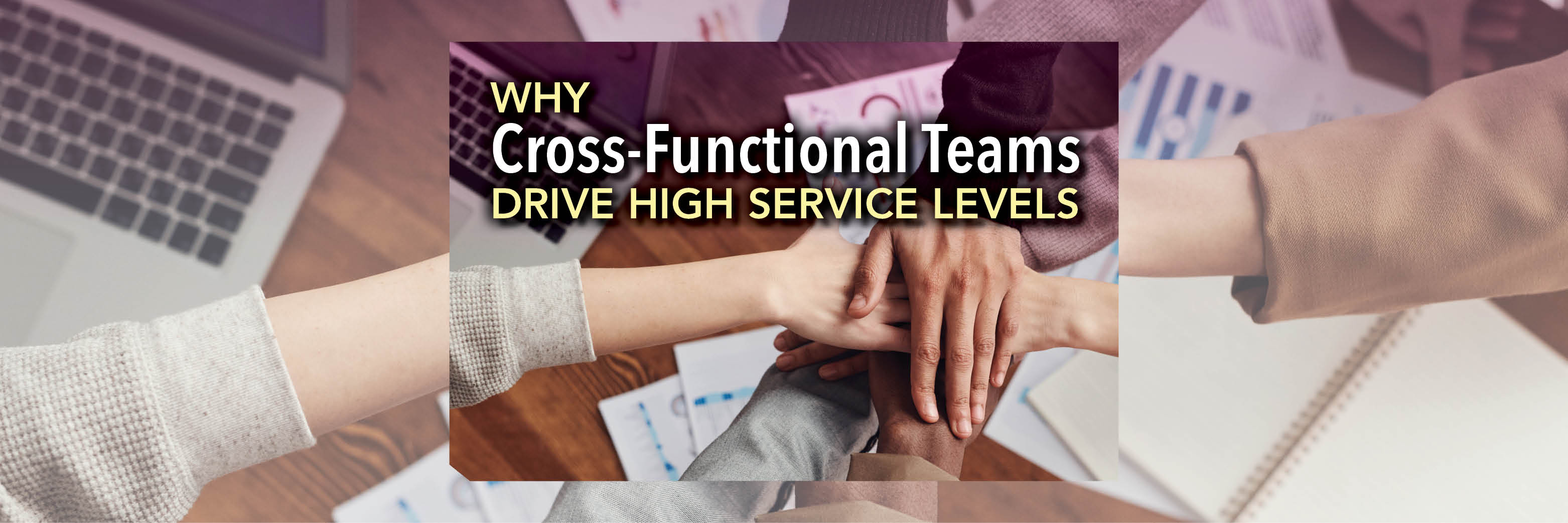 Why Cross-Functional Teams Drive High Service Levels