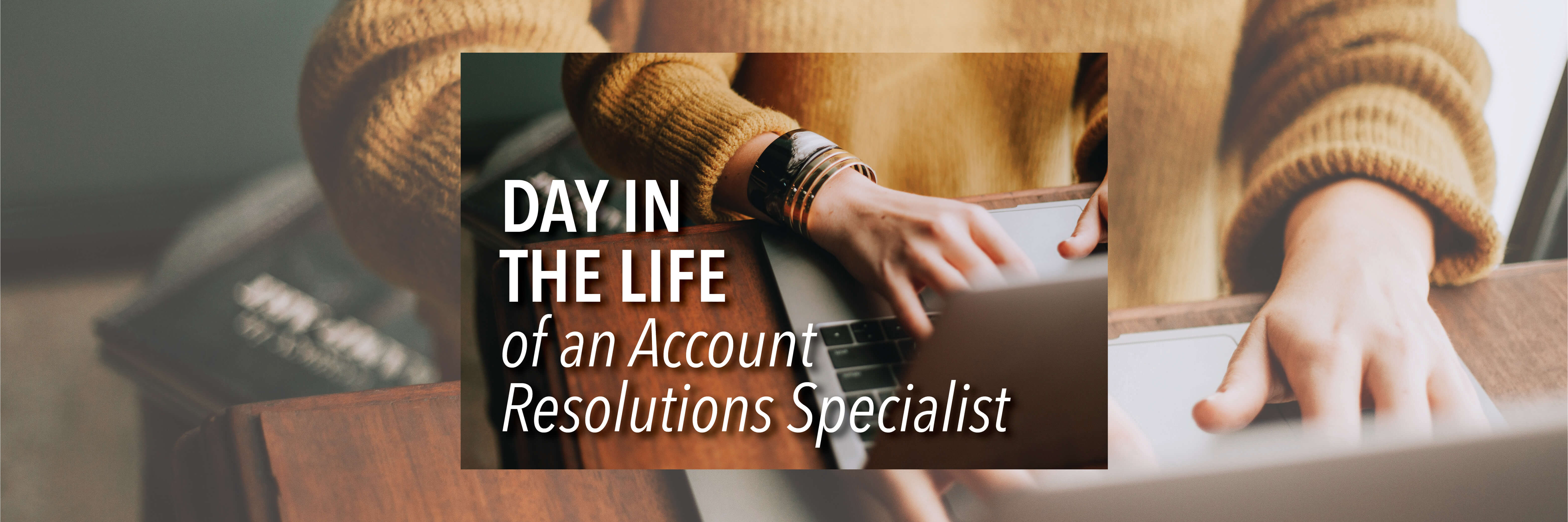 A Day in the Life of Denise, an Account Resolutions Specialist