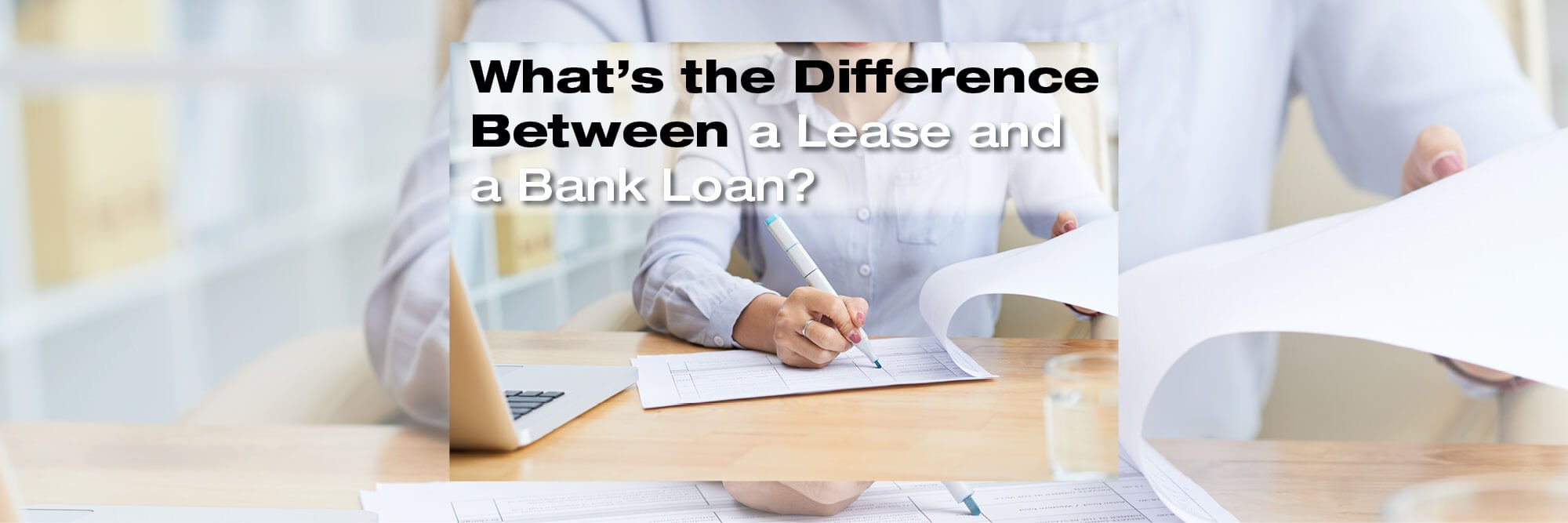 What's the Difference Between a Lease and a Bank Loan?