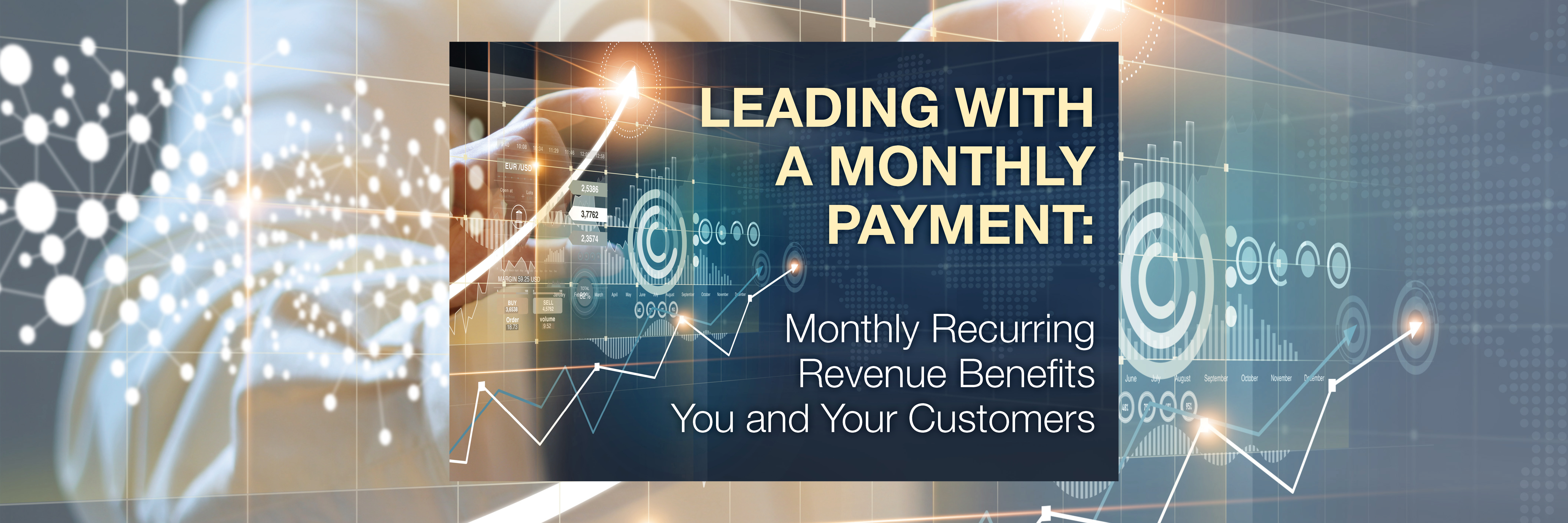 Leading with a Monthly Payment: Monthly Recurring Revenue Benefits You and Your Customers