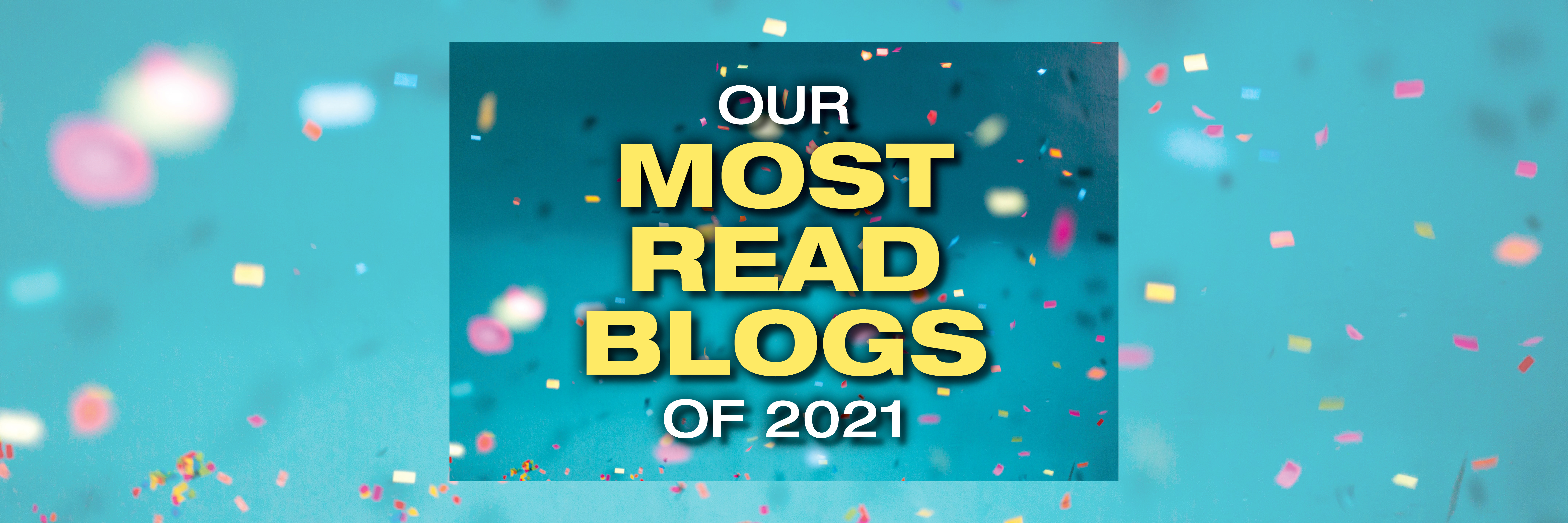 Our Most Read Blogs of 2021