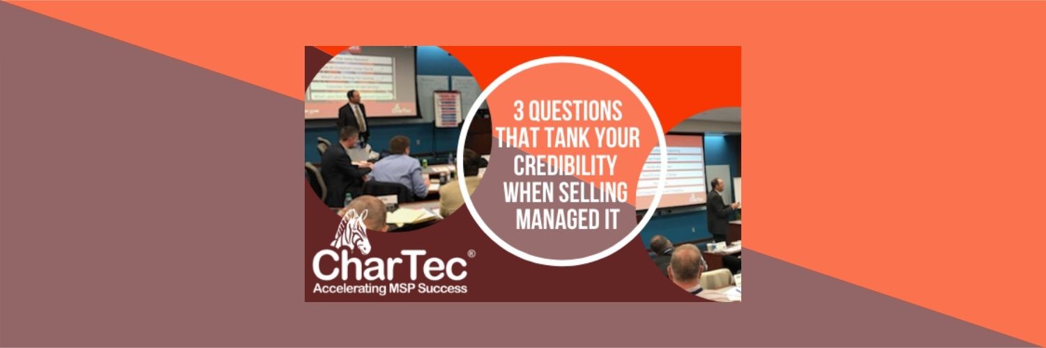 Selling Managed IT Services? These Three Questions Will Tank Your Credibility