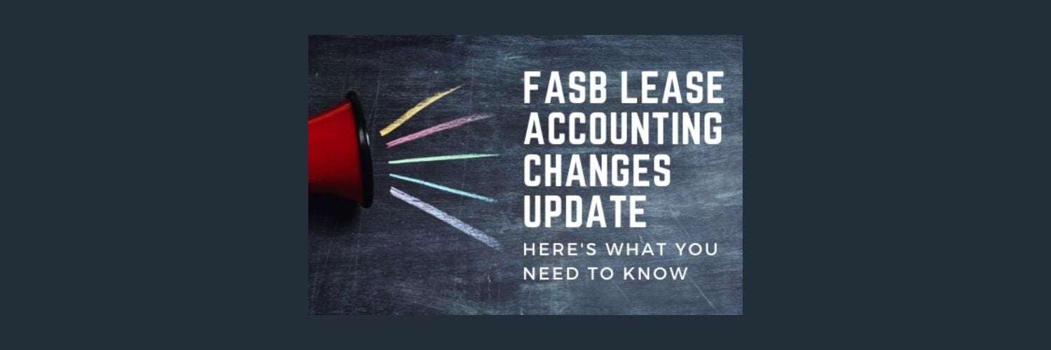 FASB Lease Accounting Changes Update: Here's What You Need To Know