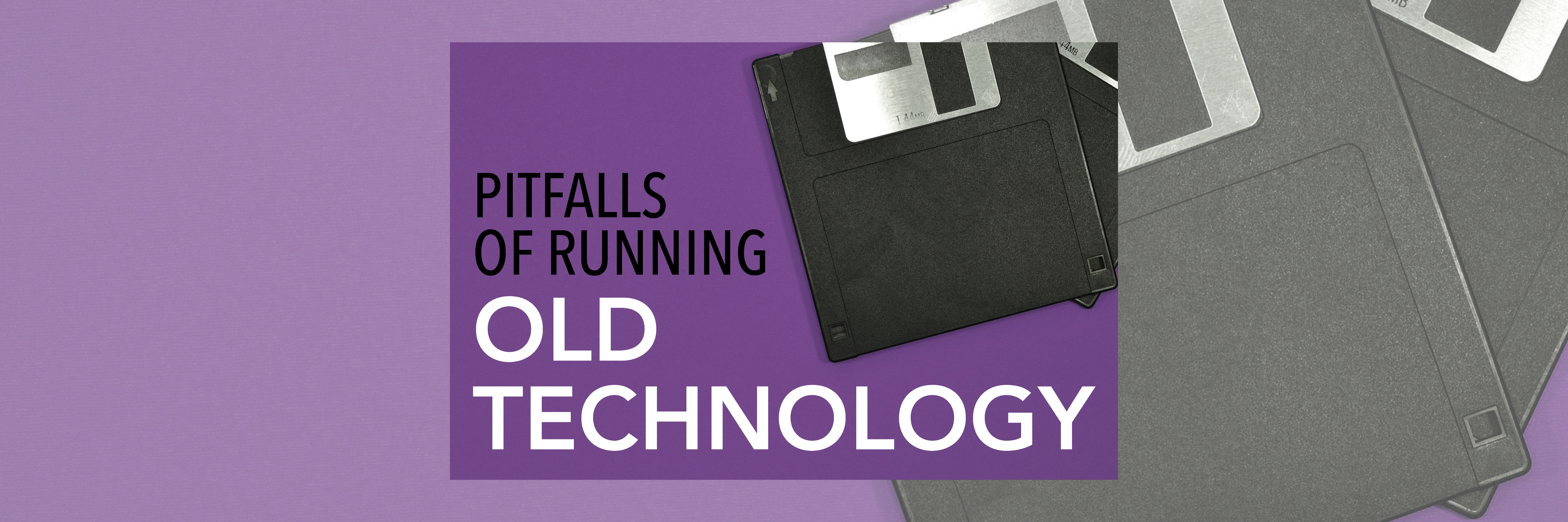 Pitfalls of Running Old Technology