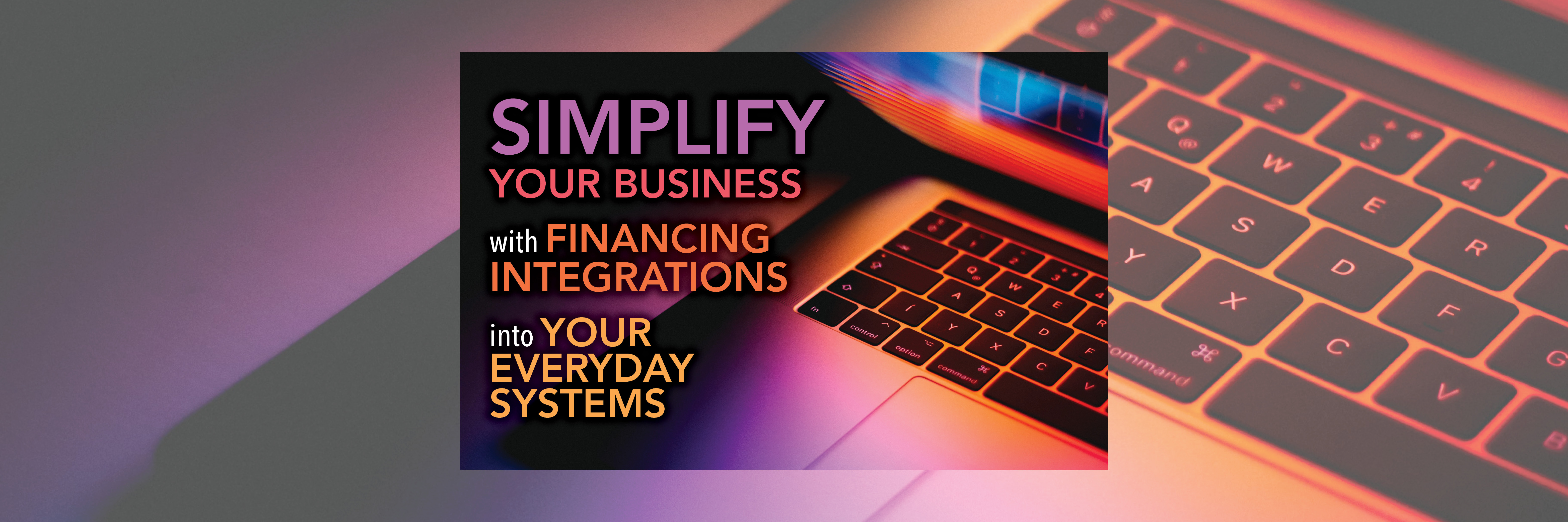 Simplify Your Business with Financing Integrations into Your Everyday Systems