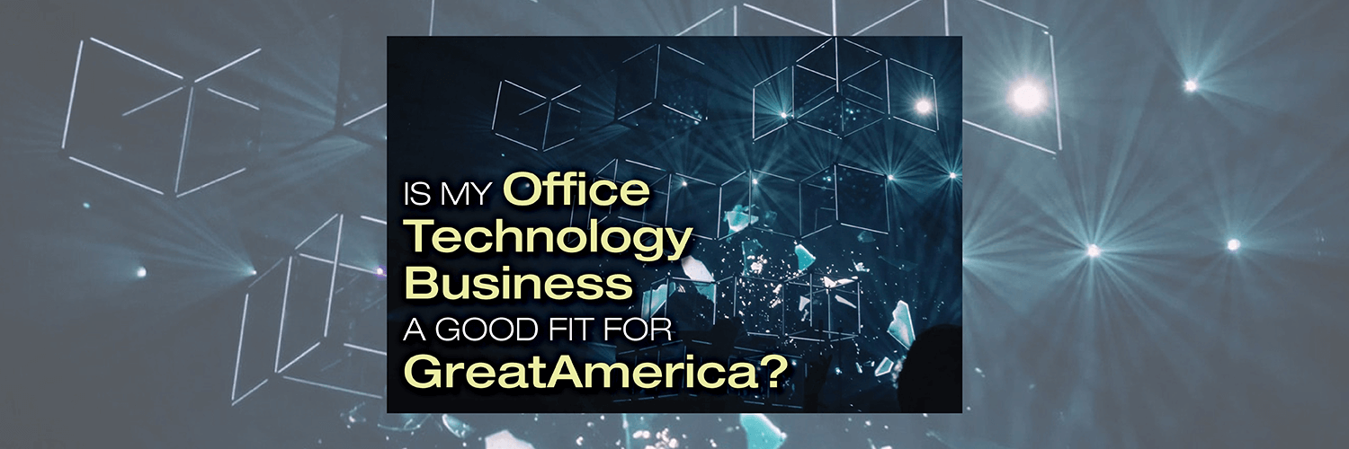 Is My Office Technology Business A Good Fit for GreatAmerica?